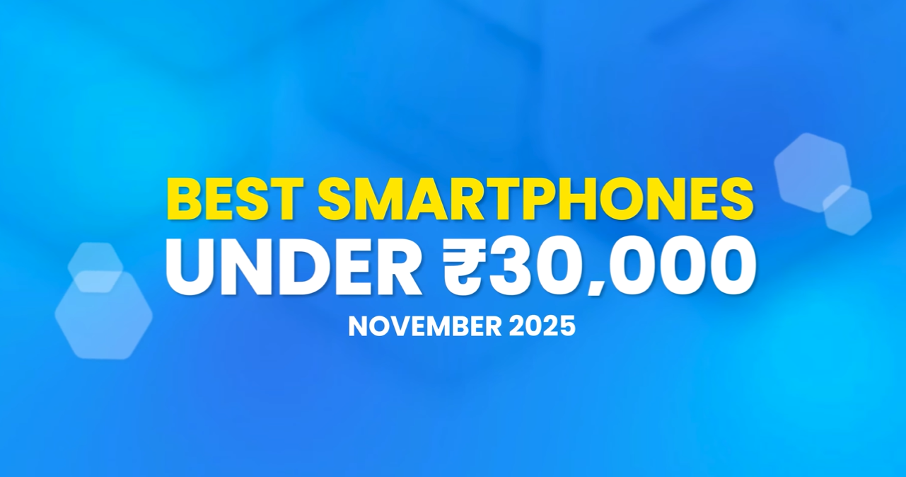 6 Best Smartphones Under ₹30,000 November 2025