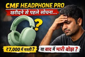 CMF Headphone Pro खरीदने से पहले रुकिए: ₹7,000 में मिलने वाला “fun headphone” बाद में बोझ क्यों बन सकता है